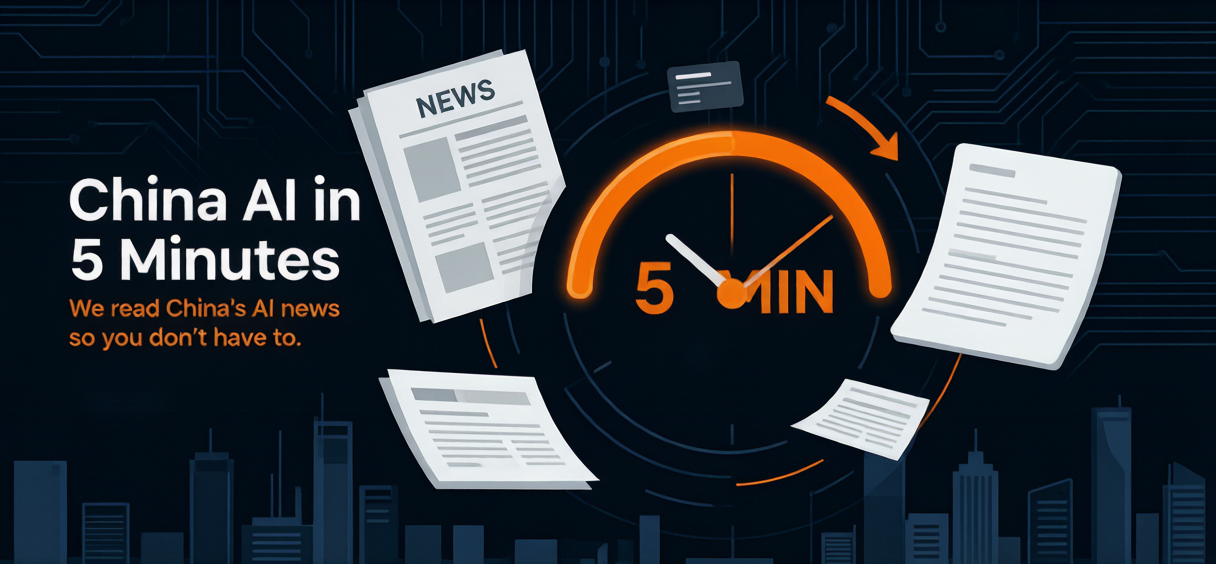 China AI in 5 Minutes — We read China's AI news so you don't have to.